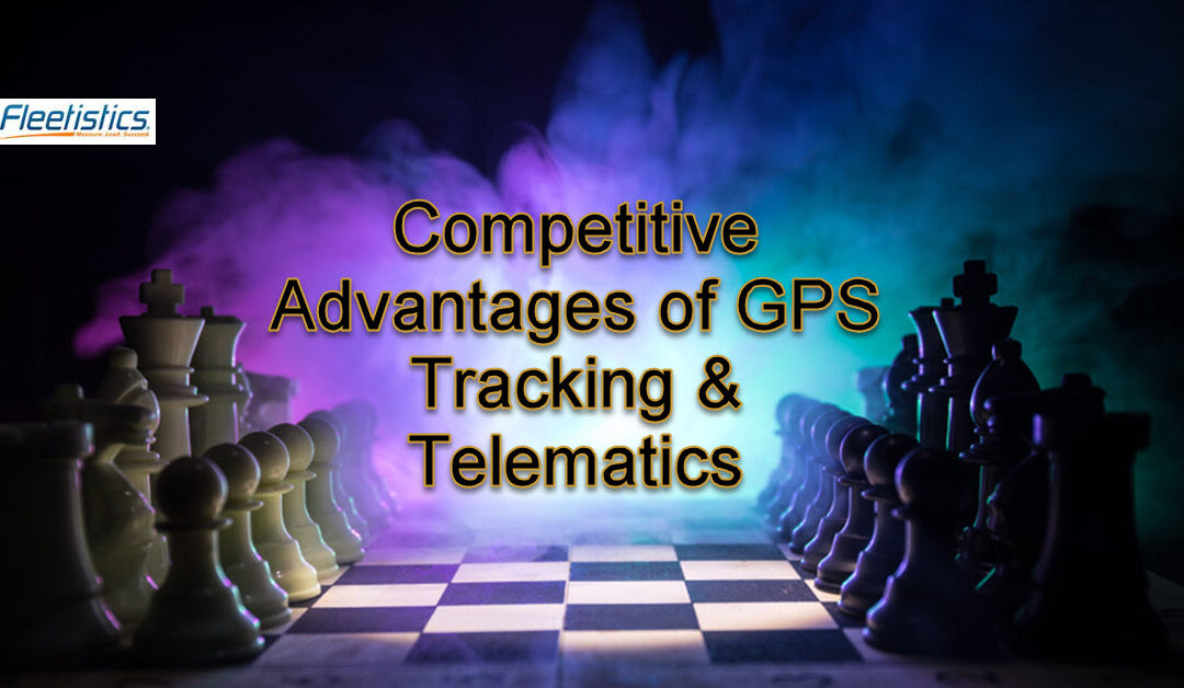 Competitive Advantages of GPS Tracking & Telematics